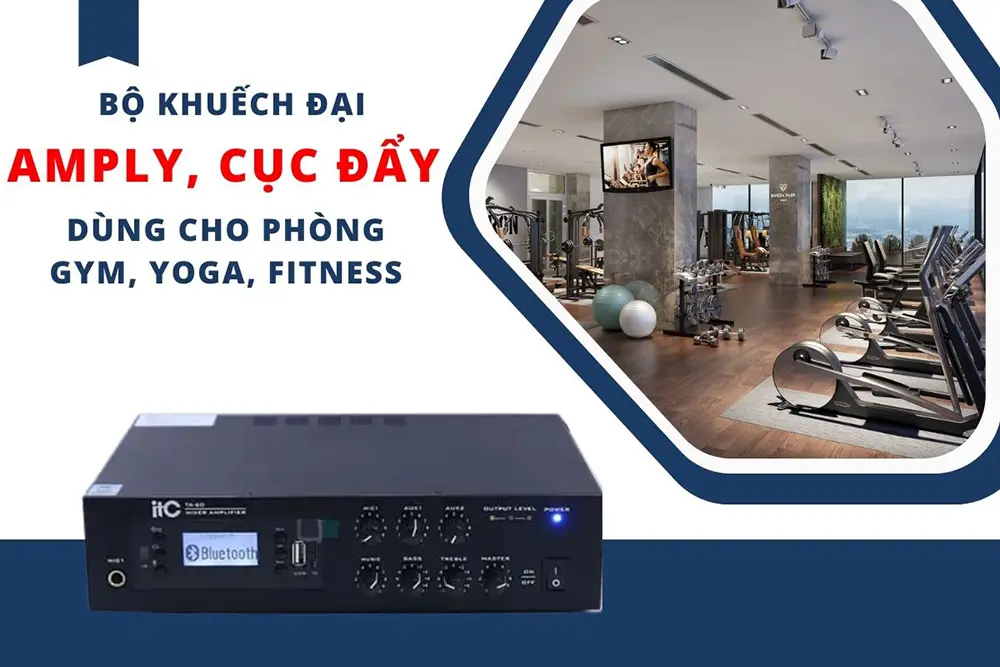Bộ khuếch đại trong hệ thống âm thanh phòng GYM là rất cần thiết