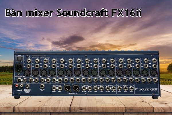 Các tính năng nổi bật của sản phẩm Bàn mixer Soundcraft FX16ii 