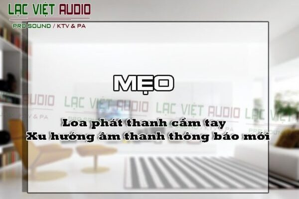 Loa phát thanh cầm tay - Xu hướng âm thanh thông báo mới