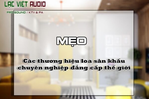 Các thương hiệu loa sân khấu chuyên nghiệp đẳng cấp thế giới