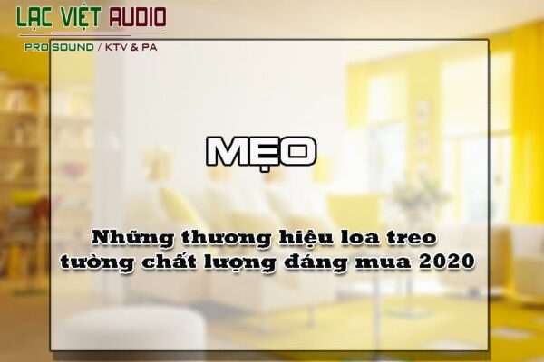 Những thương hiệu loa treo tường chất lượng đáng mua 2020