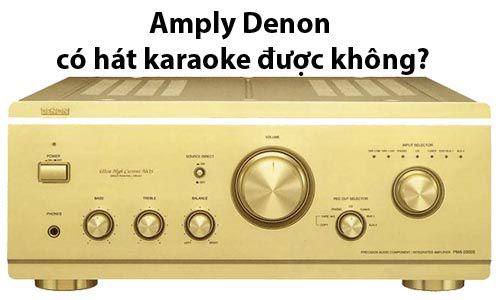 Amply denon có hát karaoke được không - Lạc Việt Audio