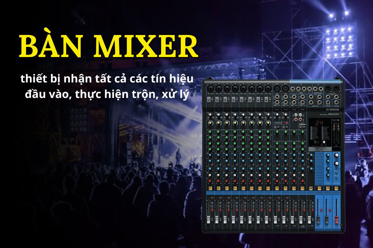 Bàn mixer hay còn được biết là bàn trộn âm thanh là thiết bị nhận tất cả các tín hiệu đầu vào, thực hiện trộn, xử lý Bàn mixer hay còn được biết là bàn trộn âm thanh là thiết bị nhận tất cả các tín hiệu đầu vào, thực hiện trộn, xử lý