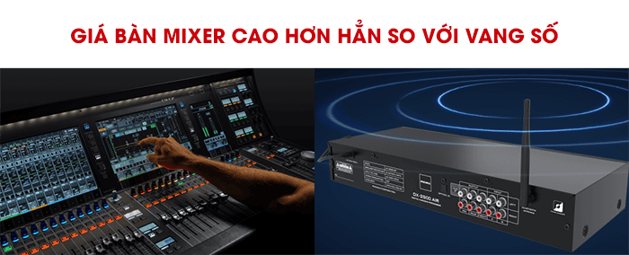 Về giá thành thì bàn mixer cao hơn vang số Về giá thành thì bàn mixer cao hơn vang số
