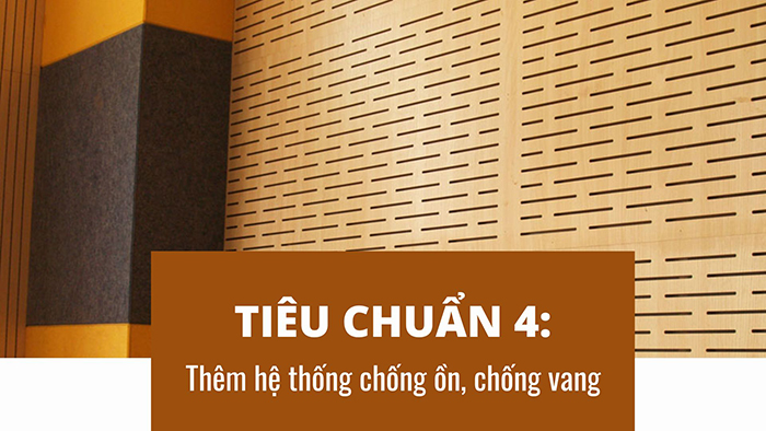 Tiêu chuẩn 4: Thêm hệ thống chống ồn, chống vang khi cần thiết