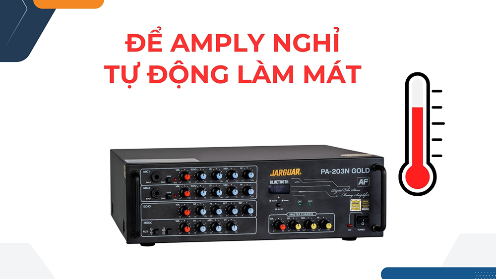 Khi dùng amply quá lâu hãy ngắt để amply được nghỉ và làm mát tự nhiên 