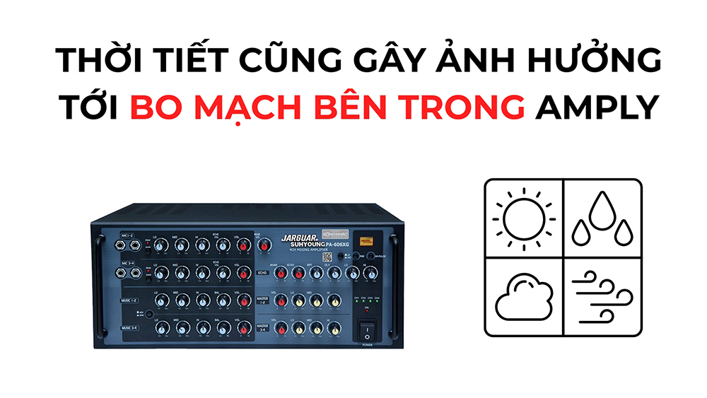 Thời tiết, khí hậu cũng có thể gây ra tình trạng rơ le amply bị lỗi, vì vậy bạn cần bảo quản cẩn thận