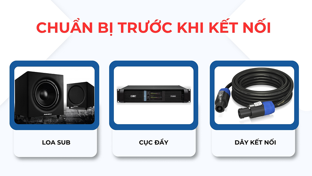 Chuẩn bị dây kết nối, loa sub và cục đẩy cần đấu nối với nhau