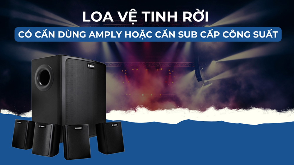 Loa vệ tinh rời có cần sử dụng amply trừ dòng loa active