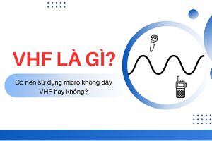 VHF là gì? Ưu điểm, ứng dụng của micro VHF