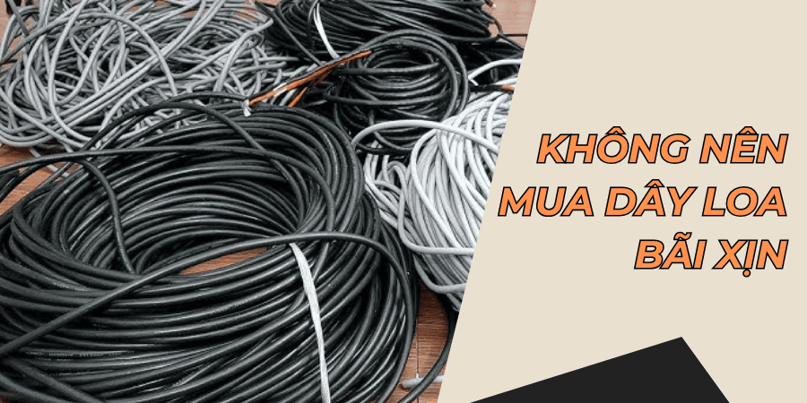 Có nên chọn dây loa bãi xịn để sử dụng không?