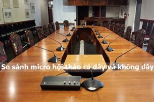 So sánh micro hội thảo có dây và không dây