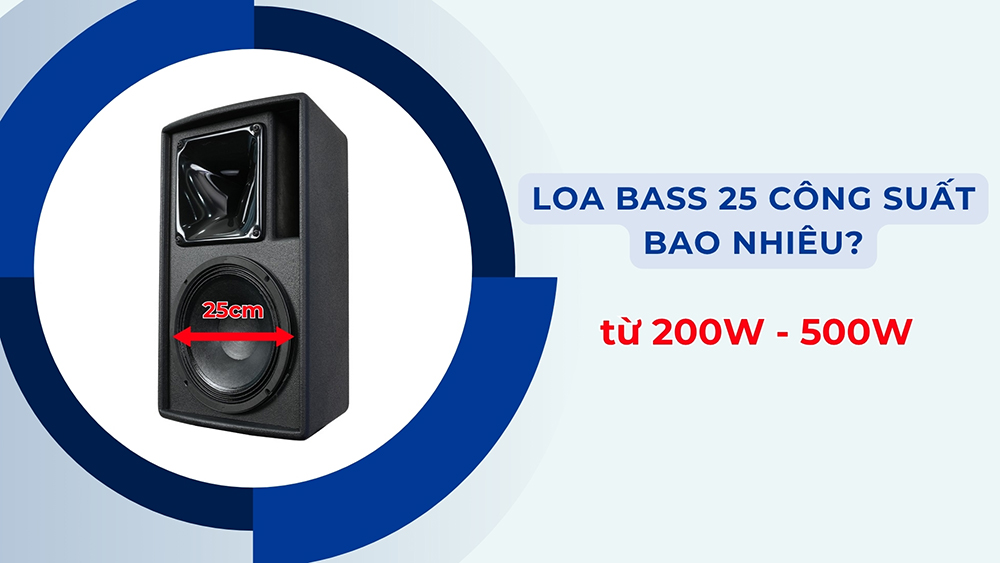 Loa bass 25 công suất bao nhiêu? dao động trong khoảng từ 200W - 500W Loa bass 25 công suất bao nhiêu? dao động trong khoảng từ 200W - 500W