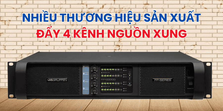 Cục đẩy 4 kênh nguồn xung được các hãng chế tạo rất nhiều