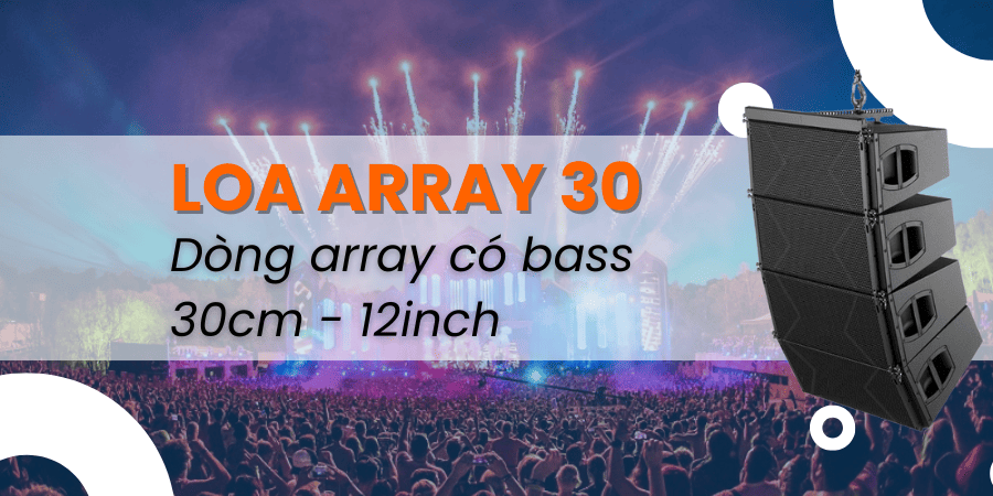 Loa array 30 là dòng có đường kính bass là 30cm hay 12 inch Loa array 30 là dòng có đường kính bass là 30cm hay 12 inch