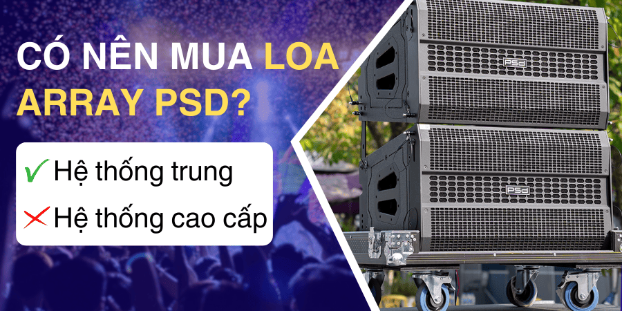 Nên mua loa array PSD cho hệ thống âm thanh hội trường tầm cỡ trung, còn hệ thống chuyên nghiệp thì chưa nên