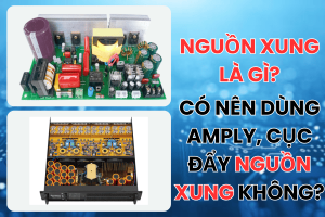 Nguồn xung là gì? Có nên dùng amply, cục đẩy nguồn xung không?