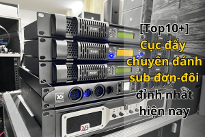 [TOP 10] Cục đẩy chuyên đánh sub đôi - đơn đỉnh nhất hiện nay