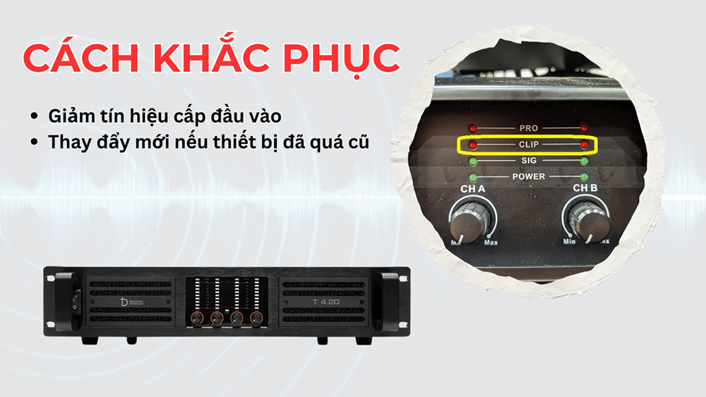 Hãy giảm tín hiệu cấp đầu vào để khắc phục tình trạng cục đẩy báo đèn clip