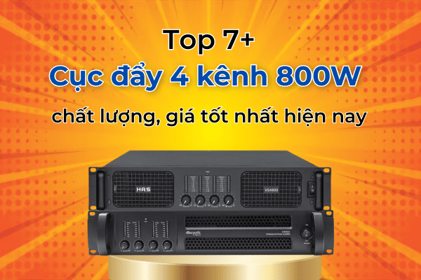 [Top 7+] Cục đẩy 4 kênh 800W chất lượng, giá tốt nhất hiện nay