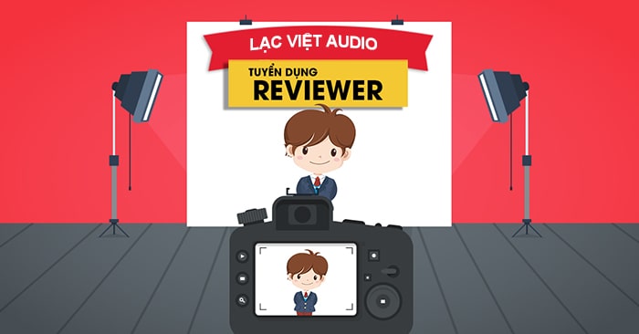 Tuyển dụng nhân viên VJ, reviewer Lạc Việt audio