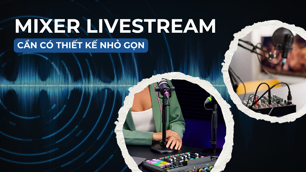 Bàn mixer live stream cần có thiết kế nhỏ gọn, có thể đặt trên bàn làm việc mà không tốn diện tích