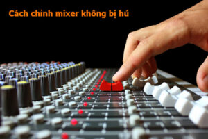 Cách chỉnh mixer không bị hú, hát karaoke hay
