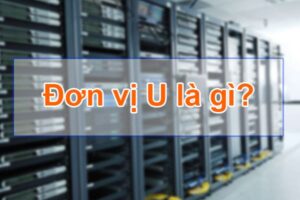Đơn vị U là gì? 1U bằng bao nhiêu cm