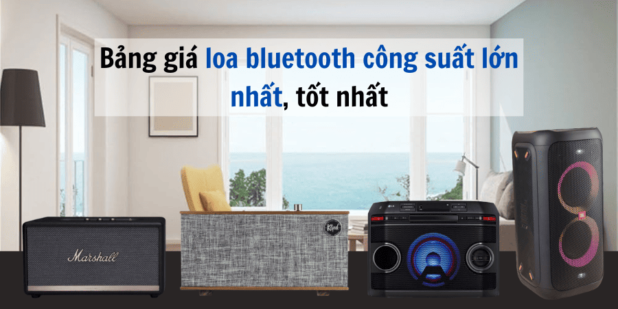 Bảng giá loa bluetooth công suất lớn nhất, tốt nhất