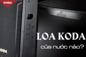 Loa Koda của nước nào? Lịch sử phát triển, nguồn gốc xuất xứ