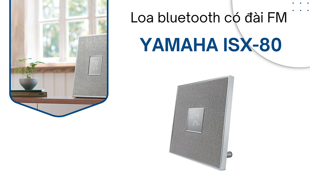 Loa bluetooth có đài FM Yamaha ISX-80: Giá 1.590.000 đồng