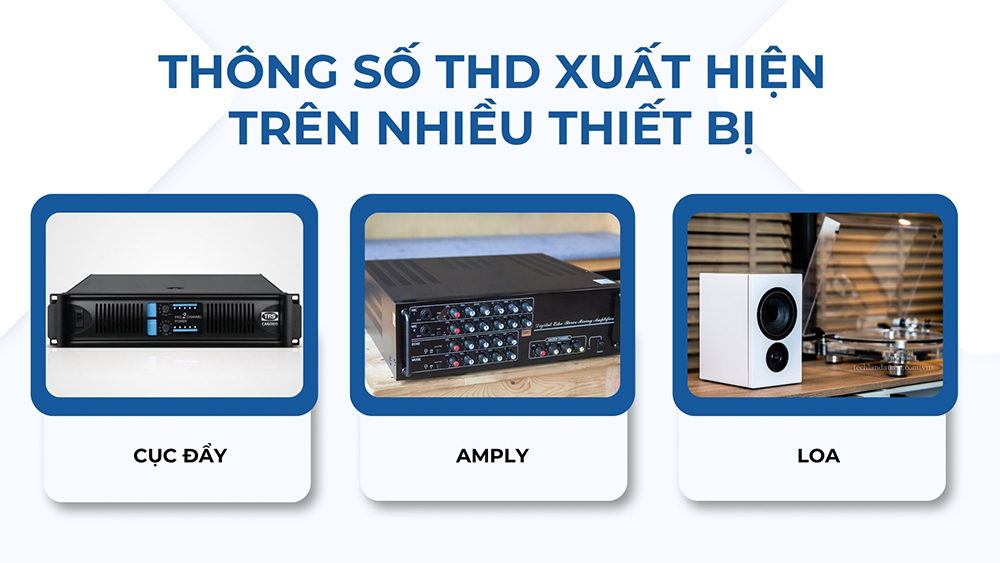 THD xuất hiện trên nhiều thiết bị âm thanh, thể hiện một phần chất lượng âm thanh của thiết bị đó THD xuất hiện trên nhiều thiết bị âm thanh, thể hiện một phần chất lượng âm thanh của thiết bị đó