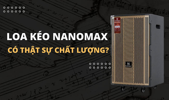 Loa kéo Nanomax công suất lớn thiết kế sang trọng, nhỏ gọn