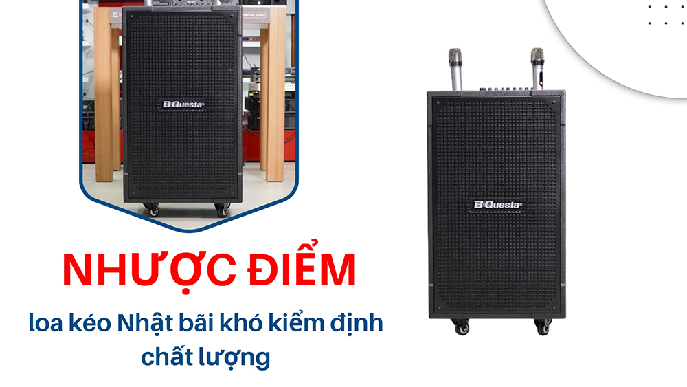 Nhược điểm của loa kéo Nhật bãi đó là khó kiểm định chất lượng