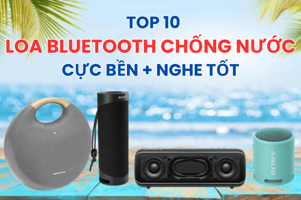 Top 10 Loa bluetooth chống nước cực bền lại nghe tốt