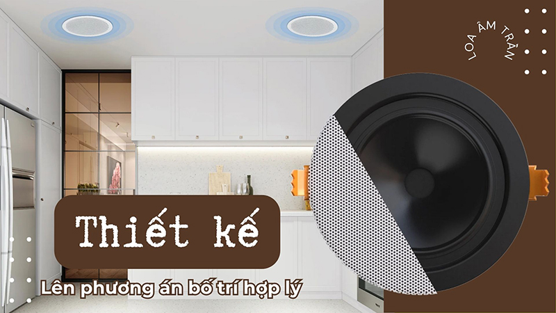 Khi thiết kế cần lên phương án bố trí loa sao cho hợp lý