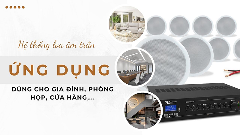 Ứng dụng của hệ thống loa âm trần dùng cho gia đình, cửa hàng, phòng họp, thông báo