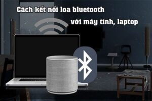 Cách kết nối loa bluetooth với máy tính, laptop win 10, win7