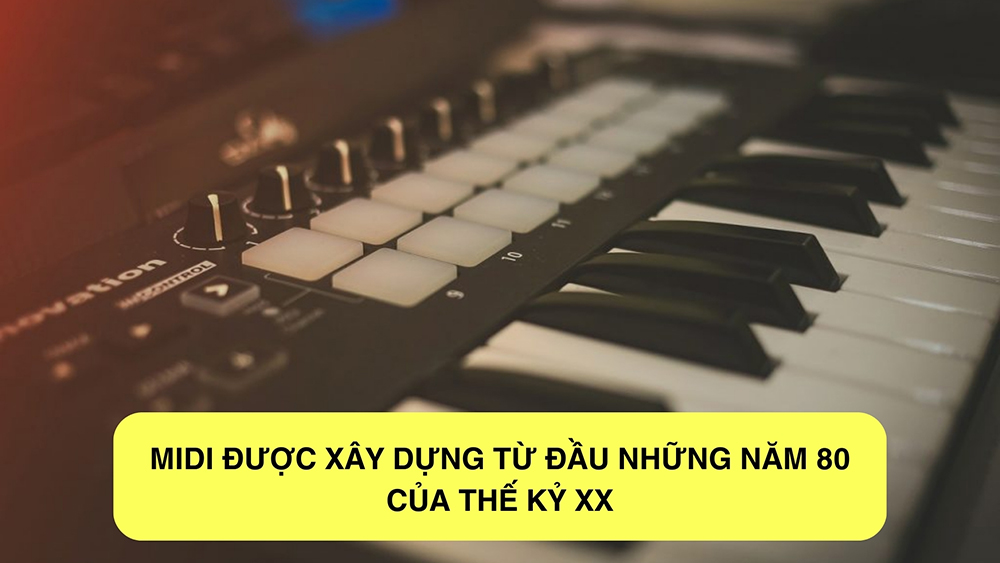 MIDI được xây dựng từ đầu những năm 80 của thế kỷ XX