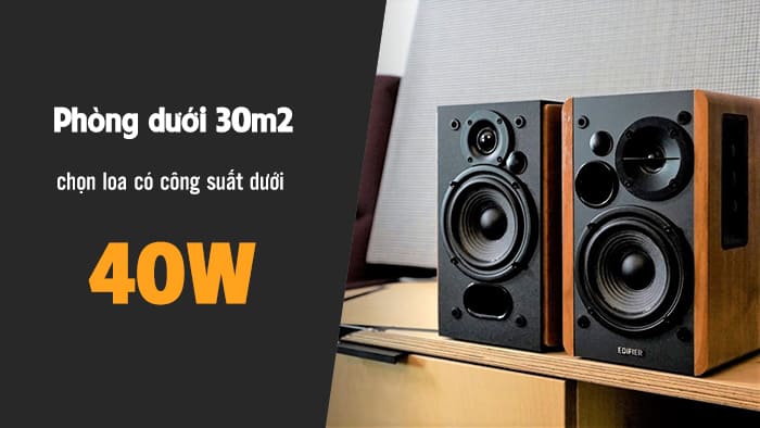 Phòng dưới 30m2 chọn loa có công suất dưới 40W