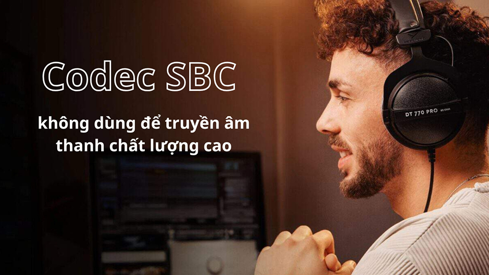 Codec SBC không dùng để truyền âm thanh chất lượng cao