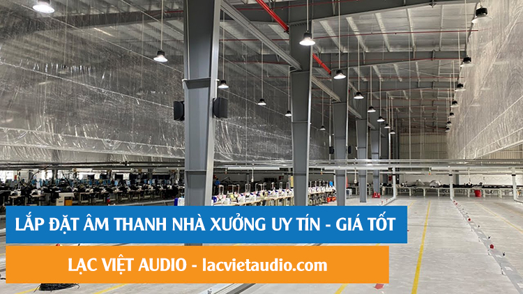 Lạc Việt Audio - Lắp đặt âm thanh nhà xưởng uy tín giá tốt toàn quốc