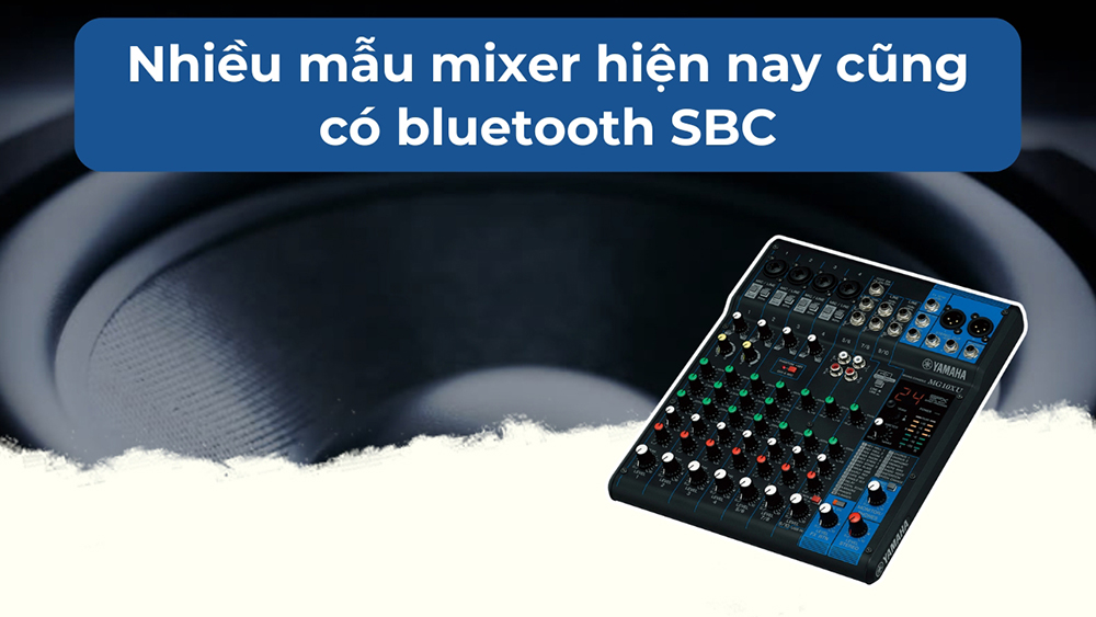 Nhiều mẫu mixer hiện nay cũng có bluetooth SBC