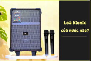 Loa Kiomic của nước nào