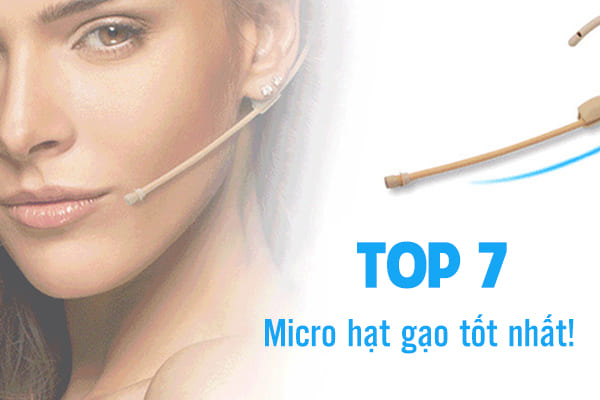 Top 7+ Micro hạt gạo không dây chất lượng nhất cho MC, ca sĩ