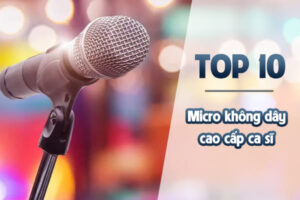Top 10 Micro không dây cao cấp ca sĩ chuyên nghiệp bán chạy nhất