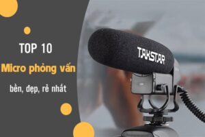 Top 10 micro phỏng vấn không dây bền, đẹp, rẻ nhất hiện nay!