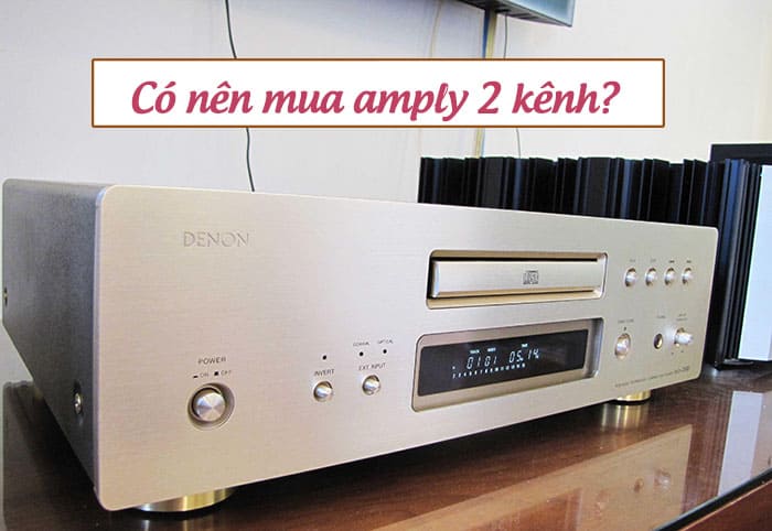 Amply 2 kênh nên sử dụng trong không gian vừa và nhỏ