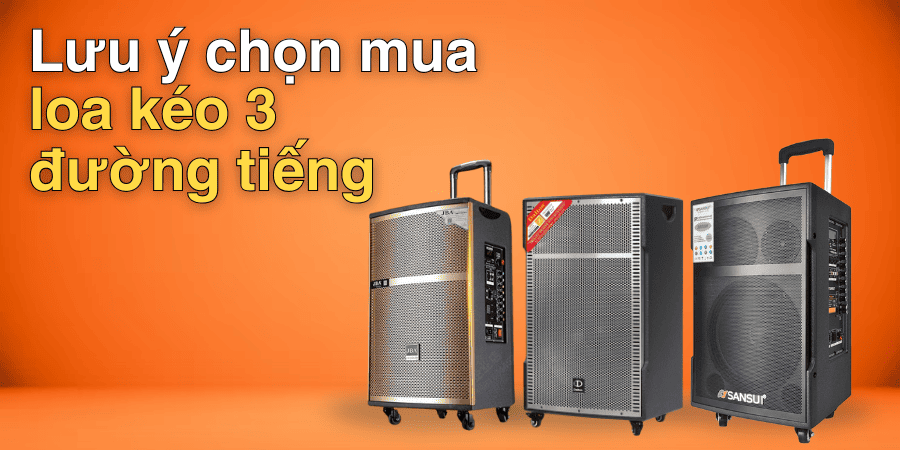 Lưu ý khi chọn mua loa kẹo kéo 3 đường tiếng