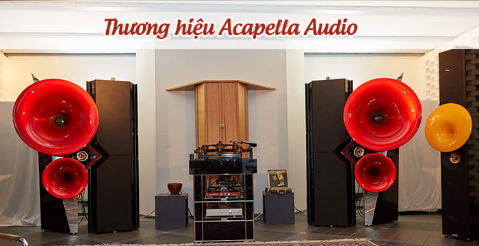 Thương hiệu Acapella Audio có công nghệ loa kèn hiện đại hàng đầu thế giới